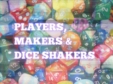 Players, Makers, and Dice Shakers