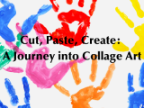 Cut, Paste, Create: A Journey into Collage Art