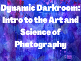 Dynamic Darkroom: Intro to the Art and Science of Photography