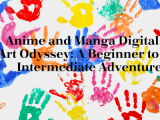 Anime and Manga Digital Art Odyssey: A Beginner to Intermediate Adventure