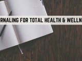 Journaling for Total Health & Wellness