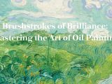 Brushstrokes of Brilliance: Mastering the Art of Oil Painting