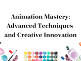 Animation Mastery: Advanced Techniques and Creative Innovation