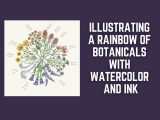 Illustrating A Rainbow of Botanicals with Watercolor and Ink