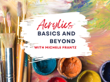 Acrylics Basics and Beyond 10/28-11/25