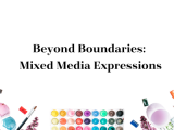 Beyond Boundaries: Mixed Media Expressions