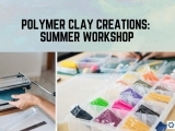 Polymer Clay Creations: Summer Workshop