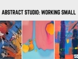 Abstract Studio: Working Small