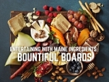 Entertaining with Maine Ingredients: Bountiful Boards