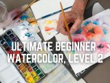 Ultimate Beginner Watercolor: Level 2