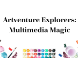 Artventure Explorers: Multimedia Magic - Thursday