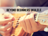 Beyond Beginners Ukulele, The Journey Continues