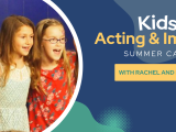 ACTING & IMPROV Summer Camp for KIDS!