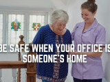 Be Safe When Your Office Is Someone's Home