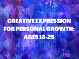Creative Expression for Personal Growth : Ages 18 - 25