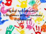 Digital Art Unleashed: A Beginner to Intermediate Exploration 