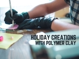 Holiday Creations with Polymer Clay