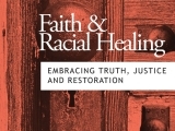 Faith and Racial Healing: Embracing Truth, Justice, and Restoration
