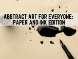 Abstract Art for Everyone: Paper and Ink Edition