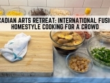 Acadian Arts Spring Retreat in Prospect Harbor: International Fusion Homestyle Cooking for a Crowd