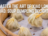 Master the Art of Xiao Long Bao: Soup Dumpling Delight!