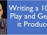 How to Write a 10-minute Play and Get it Produced