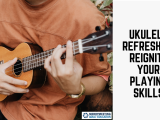 Ukulele Refresher: Reignite Your Playing Skills