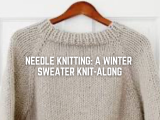 Needle Knitting: A Winter Sweater Knit-Along