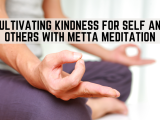Cultivating Kindness for Self and Others with Metta Meditation