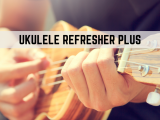 Ukulele Refresher Plus: Session I