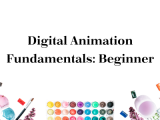 Digital Animation Fundamentals: Beginner Class