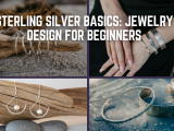 Sterling Silver Basics: Jewelry Design for Beginners