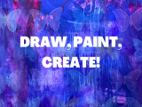 Draw, Paint, Create! - Thursdays
