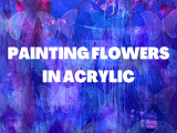 Painting Flowers in Acrylic - Thursday