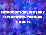 Introductory Sensory Exploration Through the Arts - Ages 7-12 - Week 1 June 5-9