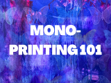 Mono-Printing 101 - Mondays
