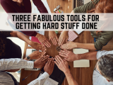 Three Fabulous Tools for Getting Hard Stuff Done