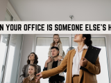 When Your Office is Someone Else's Home