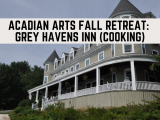 Acadian Arts Fall Retreat at Grey Havens Inn: International Fusion Homestyle Cooking for a Crowd with Chris Toy