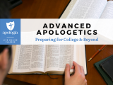 Advanced Christian Apologetics:  Preparing for College & Beyond/Live