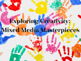 Exploring Creativity: Mixed Media Masterpieces