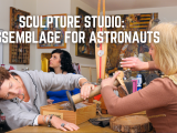 Sculpture Studio: Assemblage for Astronauts