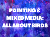 Painting & Mixed Media: All About Birds - Tuesday