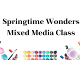  Springtime Wonders Mixed Media Class