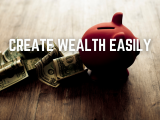 Create Wealth Easily