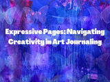 Expressive Pages: Navigating Creativity in Art Journaling - Ages 10 and up - Week 8 July 22-26