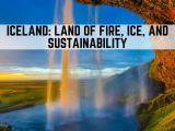 Iceland: Land of Fire, Ice, and Sustainability