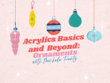 Acrylics Basics and Beyond: Ornaments