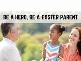 Be a Hero. Be a Foster Parent!