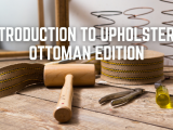 Introduction to Upholstery: Ottoman Edition